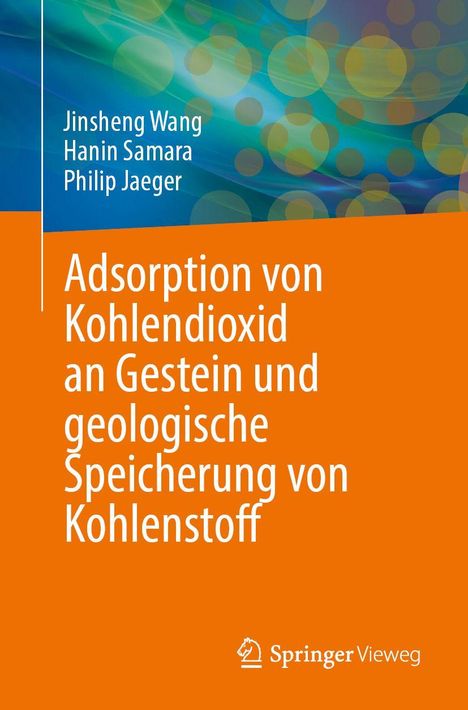 Text: Adsorption von Kohlendioxid an Gestein und geologische Speicherung von Kohlenstoff. Autoren: Jinsheng Wang, Hanin Samara, Philip Jaeger. Hintergrund: Blau-grün verpixeltes Muster, orange Fläche. Logo: Springer Vieweg.