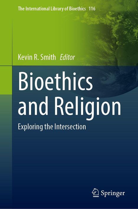 „Bioethics and Religion: Exploring the Intersection“ von Kevin R. Smith, Editor. Grünes und blaues Cover, Springer-Logo.
