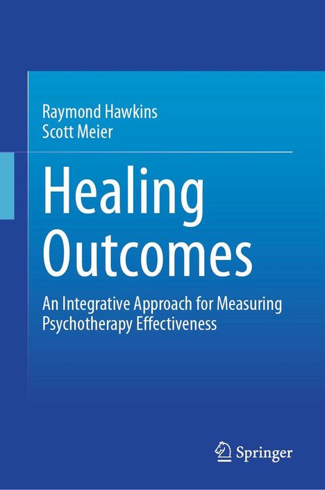 "Healing Outcomes: An Integrative Approach for Measuring Psychotherapy Effectiveness" von Raymond Hawkins, Scott Meier. Springer-Logo.