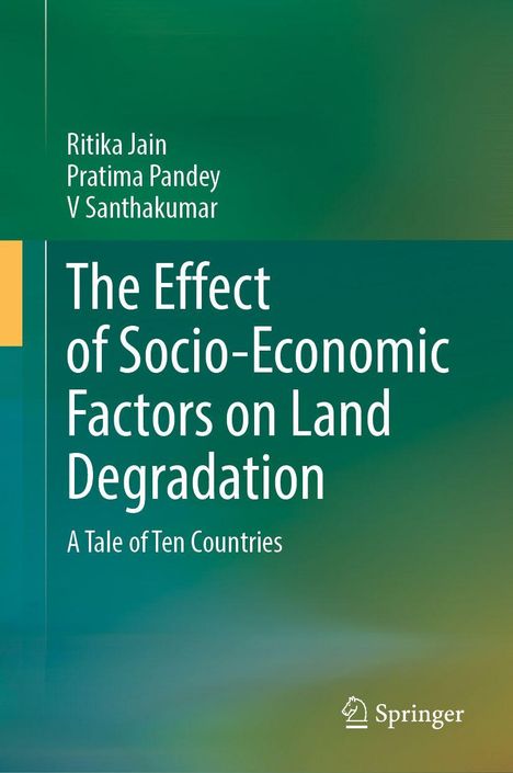 Titel: The Effect of Socio-Economic Factors on Land Degradation. Autoren: Ritika Jain, Pratima Pandey, V Santhakumar. Logo unten.