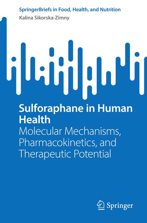 Titel: Sulforaphane in Human Health. Untertitel: Molecular Mechanisms, Pharmacokinetics, and Therapeutic Potential. Autor: Kalina Sikorska-Zimny. Buchtitel und Springer-Logo unten. Abstraktes blau-weißes Design oben.
