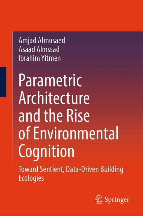 "Parametric Architecture and the Rise of Environmental Cognition" von Amjad Almasaed, Asaad Almssad, Ibrahim Yitmen, Springer.