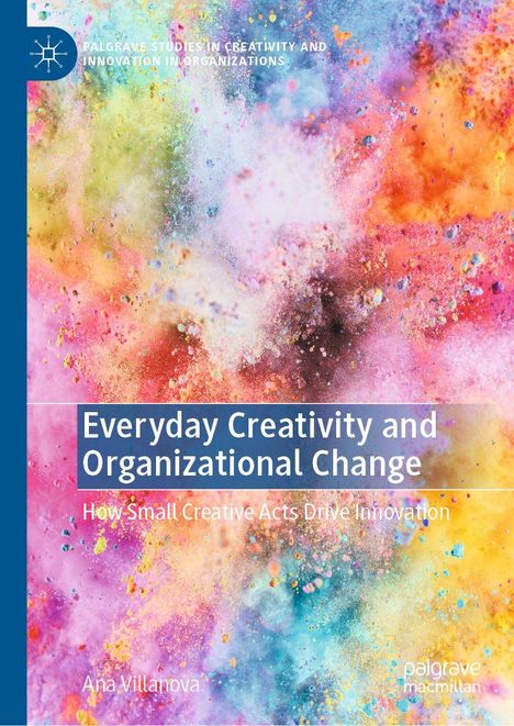 Text: "Everyday Creativity and Organizational Change: How Small Creative Acts Drive Innovation" von Ana Villanova. Buntes, abstraktes Design.