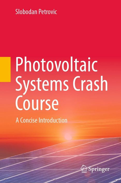 „Photovoltaic Systems Crash Course: A Concise Introduction“ von Slobodan Petrovic. Sonnenuntergang über Solarpanelen.