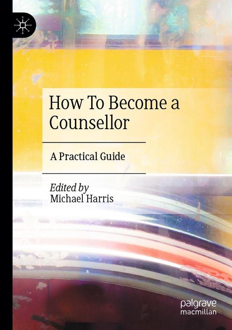 „How To Become a Counsellor: A Practical Guide“, bearbeitet von Michael Harris. Abstrakter Hintergrund in Gelb und Weiß.