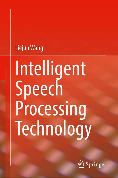 Liejun Wang: Intelligent Speech Processing Technology. Roter Hintergrund mit Springer-Logo.