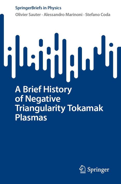 SpringerBriefs in Physics. Autoren: Olivier Sauter, Alessandro Marinoni, Stefano Coda. Titel: A Brief History of Negative Triangularity Tokamak Plasmas. Unten ein Springer-Logo.