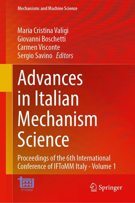 Titel: "Advances in Italian Mechanism Science". Autoren: Maria Cristina Valigi, Giovanni Boschetti, Carmen Visconte.