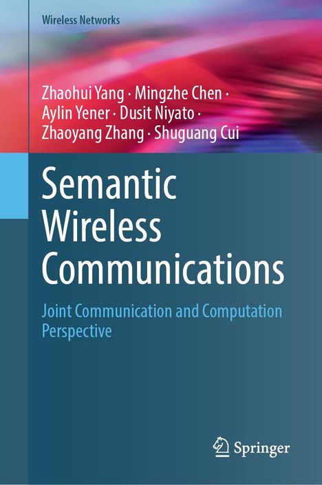 Titel: Semantic Wireless Communications. Autoren: Zhaohui Yang, Mingzhe Chen, Aylin Yener, Dusit Niyato, Zhaoyang Zhang, Shuguang Cui.