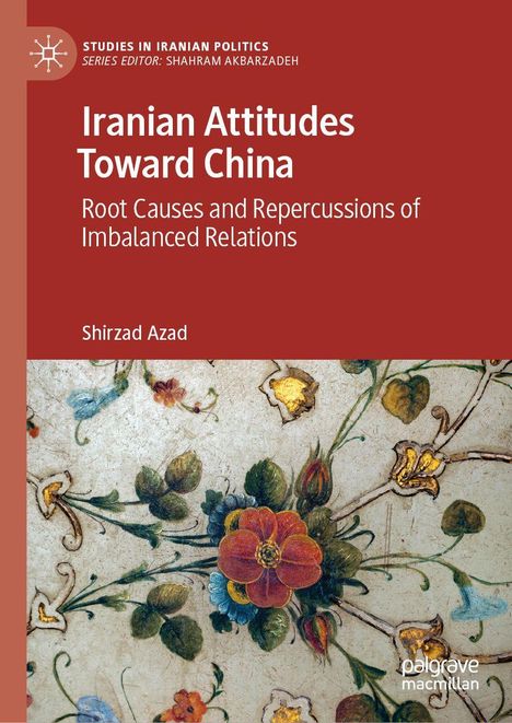 Titel: Iranian Attitudes Toward China, Autor: Shirzad Azad. Illustration mit bunten Blumen und Blättern auf hellem Hintergrund.