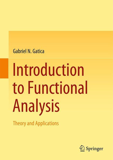 Gabriel N. Gatica; Introduction to Functional Analysis; Theory and Applications; gelbes Cover mit orangenen Akzent.
