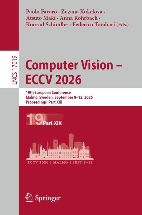 LNCS 17019. Computer Vision – ECCV 2026. 19th European Conference, Malmö, Sweden, September 8–12, 2026, Proceedings, Part XIX.