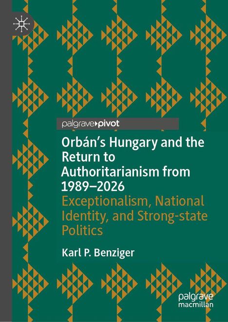 Covertext: "Orbán’s Hungary and the Return to Authoritarianism from 1989–2026". Grünes geometrisches Muster.