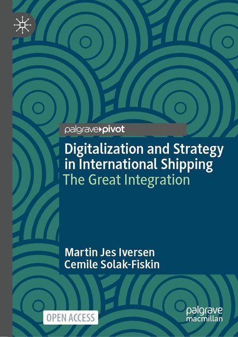 "Digitalization and Strategy in International Shipping: The Great Integration" von Martin Jes Iversen, Cemile Solak-Fiskin. Kreismuster.