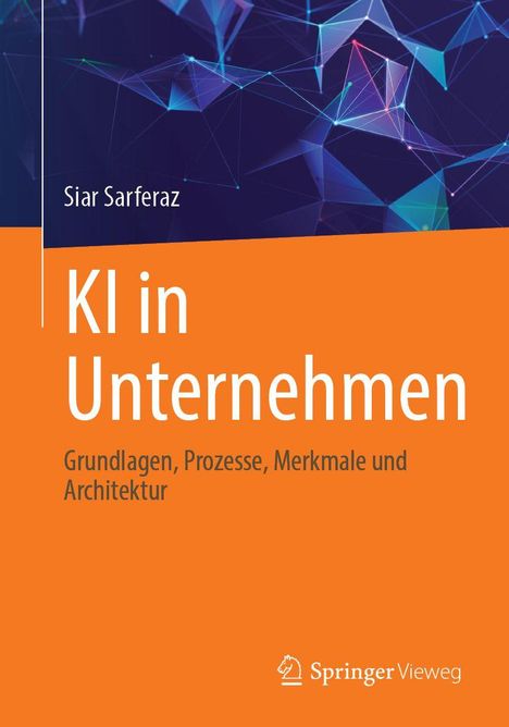 „KI in Unternehmen: Grundlagen, Prozesse, Merkmale und Architektur“ von Siar Sarferaz. Illustrierter, geometrischer Hintergrund. 