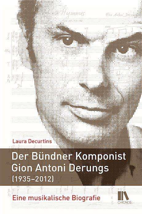Laura Decurtins: Decurtins, L: Bündner Komponist Gion Antoni Derungs (1935-20, Buch