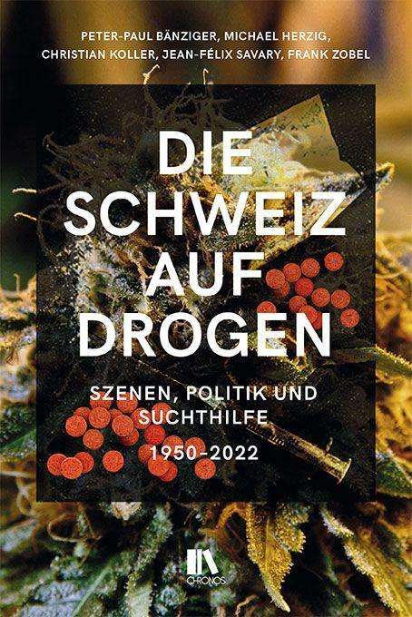 Peter-Paul Bänziger: Die Schweiz auf Drogen, Buch