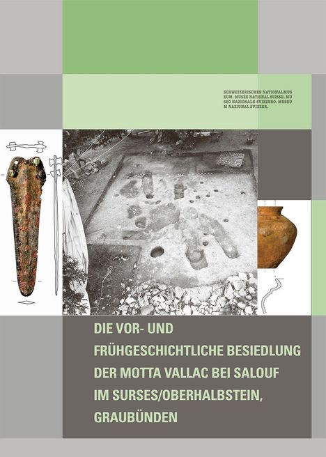 Text: "Die vor- und frühgeschichtliche Besiedlung der Motta Vallac bei Salouf im Surses/Oberhalbstein, Graubünden." Archäologische Ausgrabung zeigt ein Grabungsfeld mit Objekten und antiken Werkzeugen.