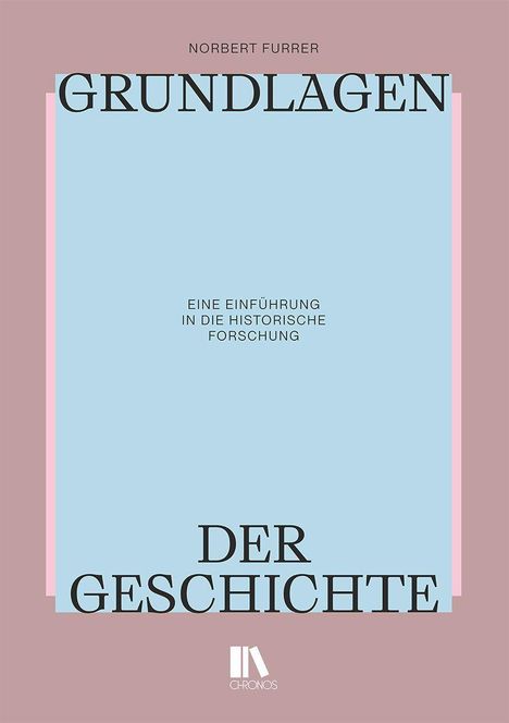 Titel: "Grundlagen der Geschichte". Autor: Norbert Furrer. Untertitel: "Eine Einführung in die historische Forschung".