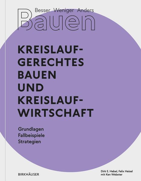 Dirk E. Hebel: Besser - Weniger - Anders Bauen: Kreislaufgerechtes Bauen und Kreislaufwirtschaft, Buch