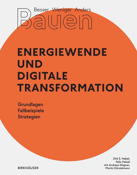 Dirk E. Hebel: Besser - Weniger - Anders Bauen: Energiewende und Digitale Transformation, Buch