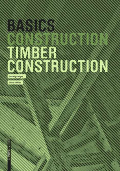 Ludwig Steiger: Basics Timber Construction, Buch