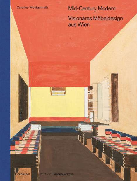 Caroline Wohlgemuth: Mid-Century Modern - Visionäres Möbeldesign aus Wien, Buch