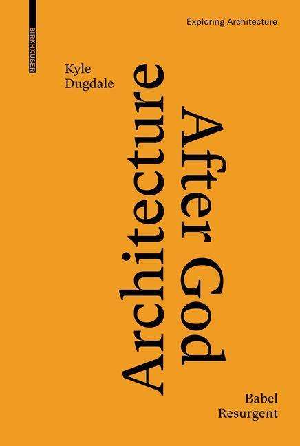 Kyle Dugdale: Architecture after God, Buch