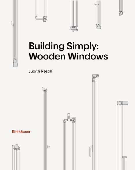 Judith Resch: Building Simply: Wooden Windows, Buch