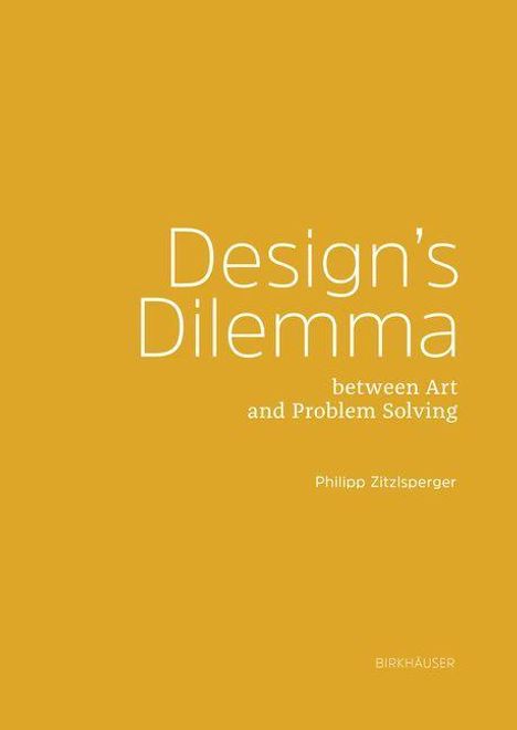Philipp Zitzlsperger: Design's Dilemma between Art and Problem Solving, Buch