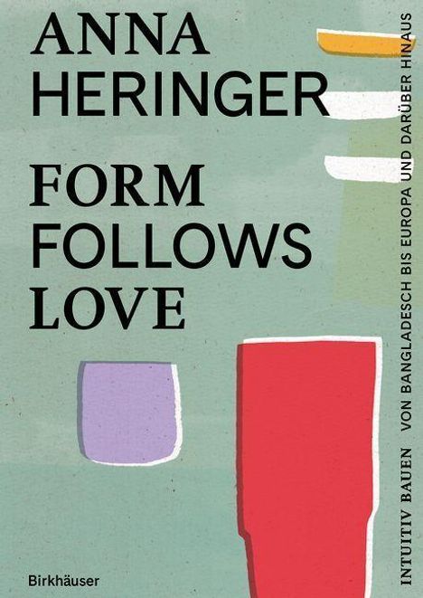 Anna Heringer: Form Follows Love (Deutsche Ausgabe), Buch
