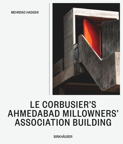 Mehrdad Hadighi: Le Corbusier's Ahmedabad Millowners Association Building, Buch