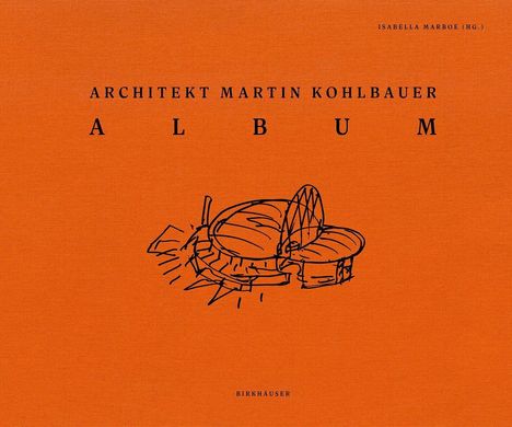 ARCHITEKT MARTIN KOHLBAUER ALBUM, darunter eine vereinfachte Skizze eines runden Gebäudes auf orangenem Hintergrund.