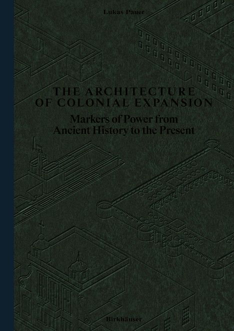 Text: "THE ARCHITECTURE OF COLONIAL EXPANSION – Markers of Power from Ancient History to the Present". Illustration einer Bauzeichnung.