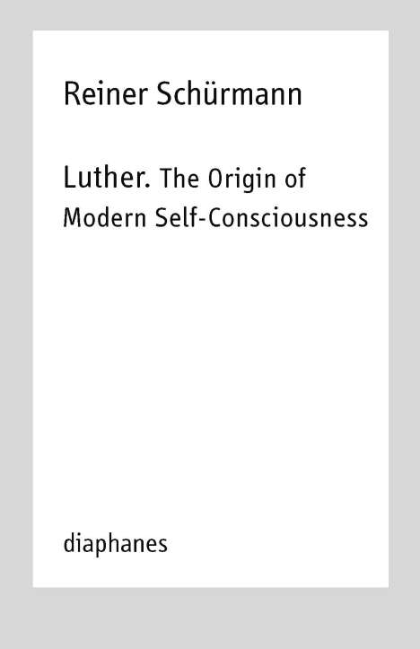 Reiner Schürmann: Luther. The Origin of Modern Self-Consciousness, Buch
