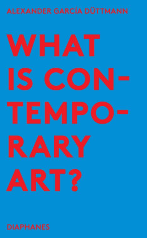 Alexander García Düttmann: What is Contemporary Art?, Buch