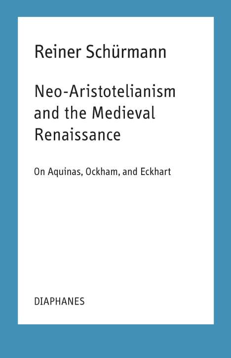 Reiner Schürmann: Neo-Aristotelianism and the Medieval Renaissance, Buch