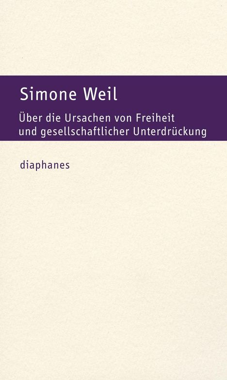 Text: Simone Weil, "Über die Ursachen von Freiheit und gesellschaftlicher Unterdrückung", Verlag: diaphanes. Schlichtes Design.