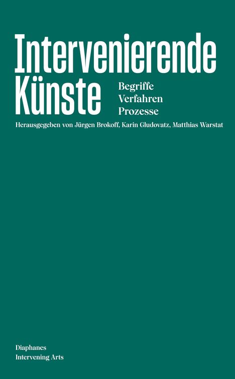 „Intervenierende Künste. Begriffe, Verfahren, Prozesse. Herausgegeben von Jürgen Brokoff, Karin Gludovatz, Matthias Warstat.“