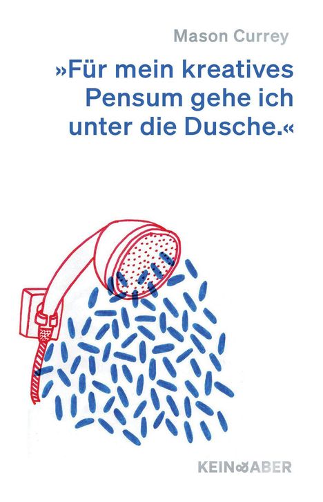 „Für mein kreatives Pensum gehe ich unter die Dusche.“ Mason Currey; Illustration einer Duschbrause mit blauen Wassertropfen.