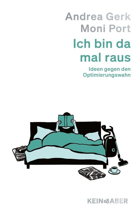 Texte: "Andrea Gerk, Moni Port, Ich bin da mal raus. Ideen gegen den Optimierungswahn." Illustration: Person liest im Bett.
