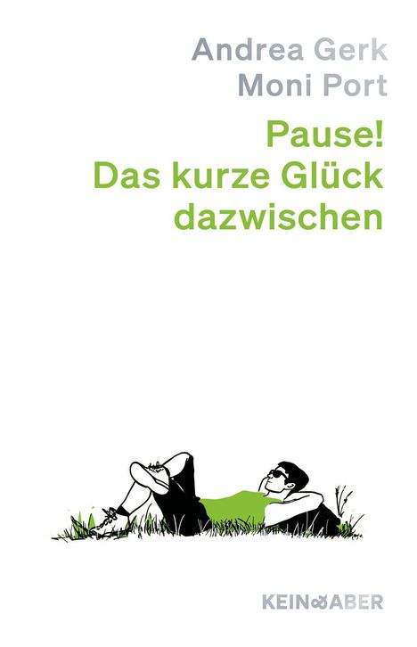 Text: "Andrea Gerk, Moni Port, Pause! Das kurze Glück dazwischen, KEIN&ABER." Illustration: Person liegt entspannt im Gras.