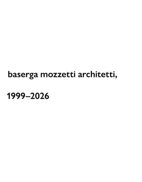 „baserga mozzetti architetti, 1999–2026“ steht auf weißem Hintergrund in schwarzem Text.