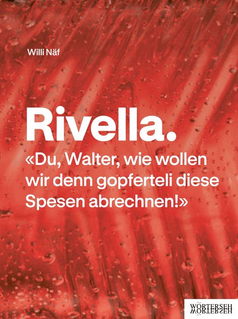 Text: Willi Näf, Rivella. «Du, Walter, wie wollen wir denn gopferteli diese Spesen abrechnen!» Roter Hintergrund mit Wassertropfen.