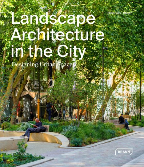 „Landscape Architecture in the City: Designing Urban Space, Chris van Uffelen“, Bäume und Personen auf Bänken.