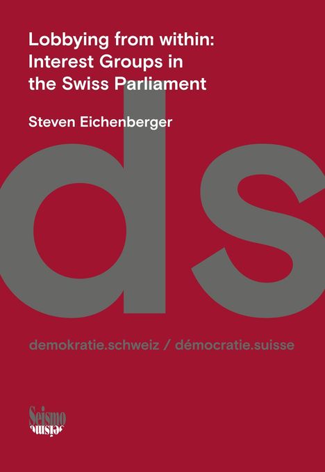 "Lobbying from within: Interest Groups in the Swiss Parliament" von Steven Eichenberger. Roter Hintergrund, graue Buchstaben.