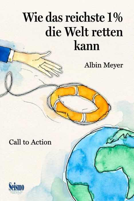 "Wie das reichste 1% die Welt retten kann" und "Call to Action". Illustration: Hand reicht orange Rettungsring zur Erde.