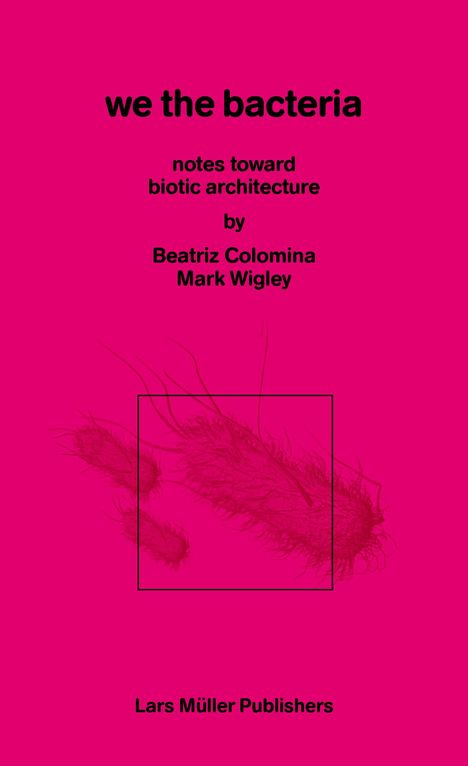 Beatriz Colomina: We the Bacteria, Buch