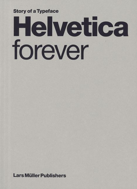 "Story of a Typeface: Helvetica forever. Lars Müller Publishers." Grau strukturierter Hintergrund.