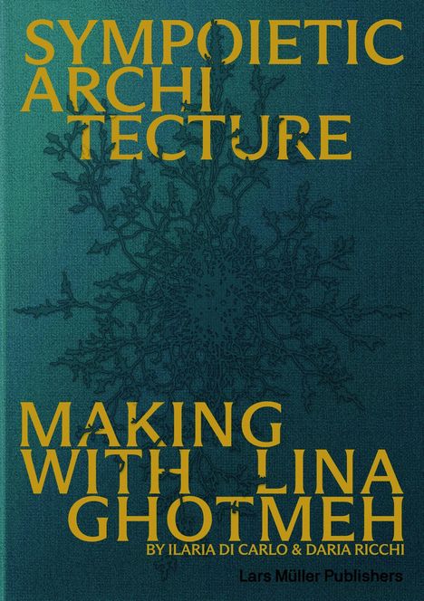 Text: "SYMPIOETIC ARCHITECTURE" und "MAKING WITH LINA GHOTMEH". Hintergrund: Abstraktes, verzweigtes Muster.